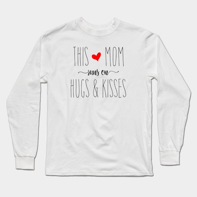 This Mom Runs on Hugs & Kisses - Mother's Day Gift Long Sleeve T-Shirt by Love2Dance